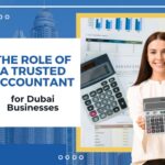 The Role of a Trusted Accountant for Dubai Businesses