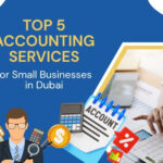 Top 5 Accounting Services for Small Businesses in Dubai