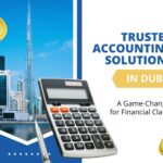 Trusted Accounting Solutions in Dubai: A Game-Changer for Financial Clarity